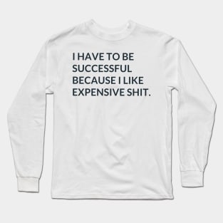 I Like Expensive Shit Long Sleeve T-Shirt